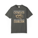 Everyone Makes Fun Of Catholics Until They Need An Exorcism T-Shirt