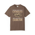 Everyone Makes Fun Of Catholics Until They Need An Exorcism T-Shirt