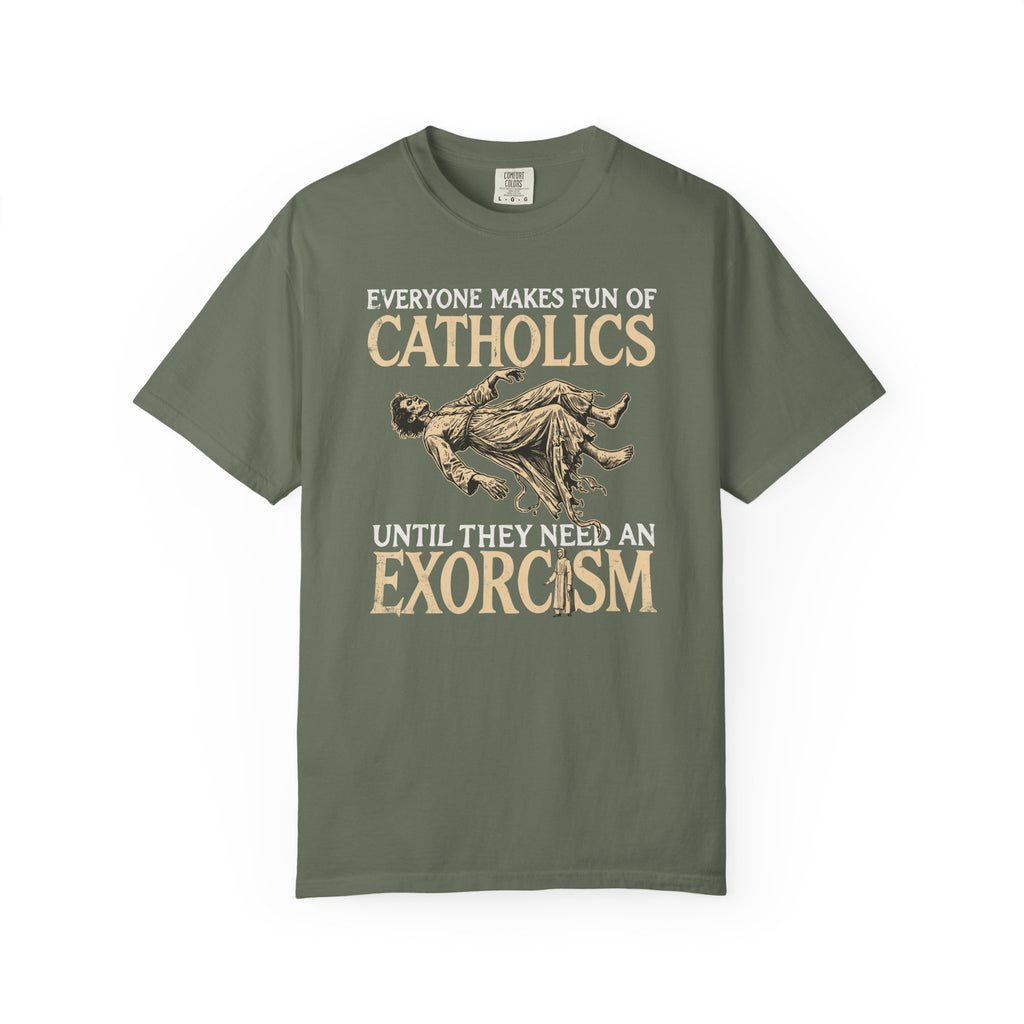 Everyone Makes Fun Of Catholics Until They Need An Exorcism T-Shirt