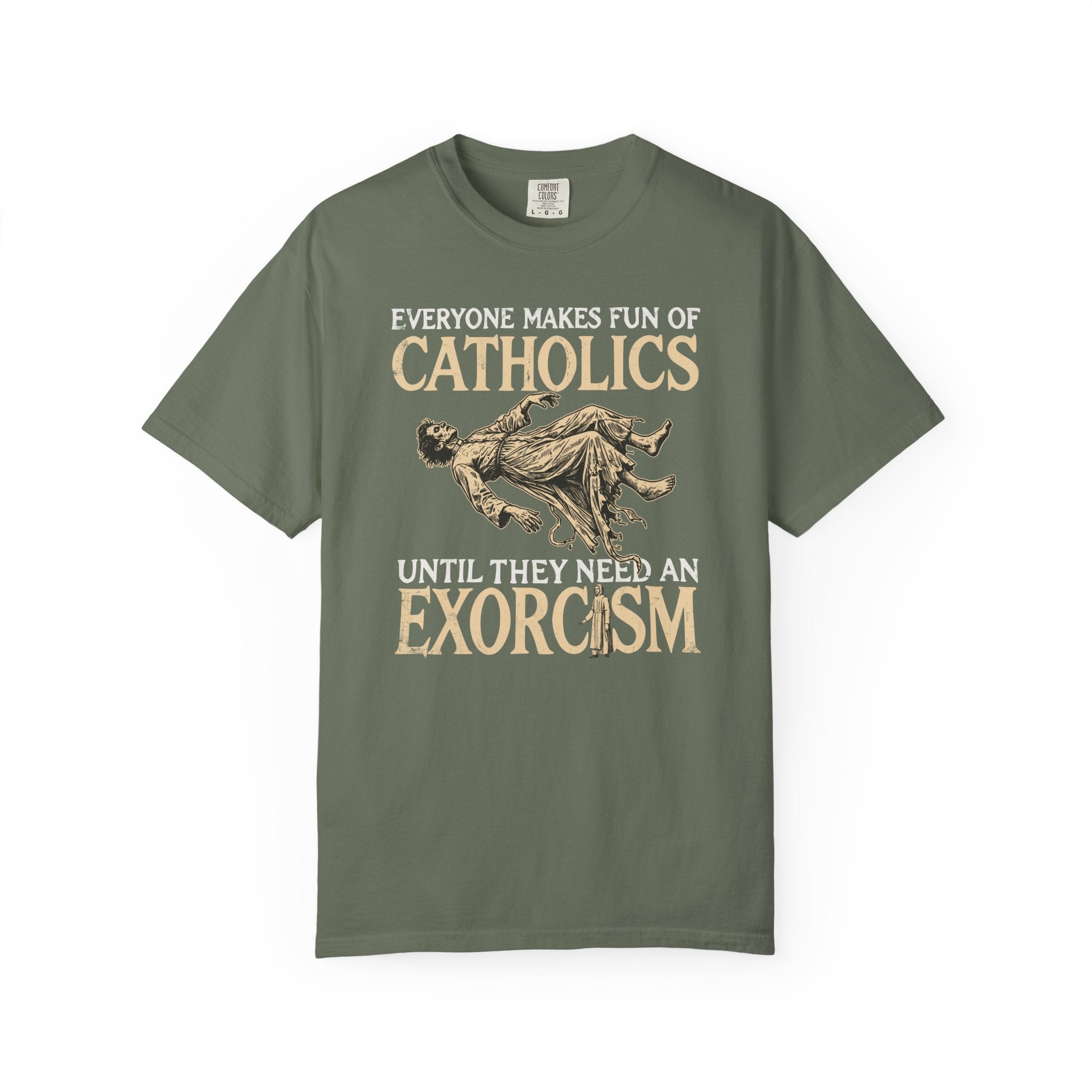 Everyone Makes Fun Of Catholics Until They Need An Exorcism T-Shirt