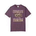 Everyone Makes Fun Of Catholics Until They Need An Exorcism T-Shirt