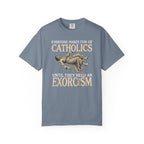 Everyone Makes Fun Of Catholics Until They Need An Exorcism T-Shirt