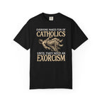 Everyone Makes Fun Of Catholics Until They Need An Exorcism T-Shirt
